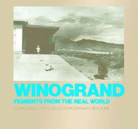 Winogrand: Figments from the Real World - Winogrand, Garry (Photographer), and Szarkowski, John (Text by)