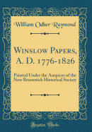 Winslow Papers, A. D. 1776-1826: Printed Under the Auspices of the New Brunswick Historical Society (Classic Reprint)