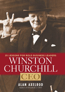 Winston Churchill, CEO: 25 Lessons for Bold Business Leaders