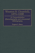 Winston S. Churchill, 1874-1965: A Comprehensive Historiography and Annotated Bibliography