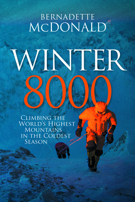Winter 8000: Climbing the World's Highest Mountains in the Coldest Season - McDonald, Bernadette