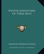 Winter Adventures Of Three Boys - Young, Egerton Ryerson