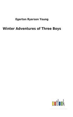 Winter Adventures of Three Boys - Young, Egerton Ryerson