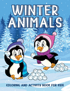 Winter Animals Coloring And Activity Book For Kids: Creativity Enhancing Activity Pages For Kids, Illustrations Of Animals Sledding, Skiing To Color, Trace, And More