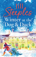 Winter at the Dog & Duck: A cosy, feel-good, festive romance from Jill Steeples
