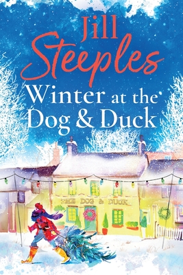 Winter at the Dog & Duck: A cosy, feel-good, festive romance from Jill Steeples - Steeples, Jill