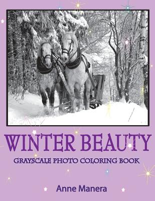 Winter Beauty Grayscale Photo Coloring Book - Manera, Anne