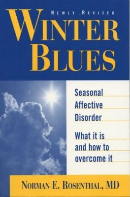 Winter Blues, Revised and Updated: Seasonal Affective Disorder: What It Is and How to Overcome It - Rosenthal, Norman E, MD