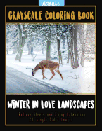 Winter in Love Landscapes: Grayscale Coloring Book Relieve Stress and Enjoy Relaxation 24 Single Sided Images