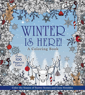 Winter Is Here! a Coloring Book: Color the Season of Snowy Scenes and Cozy Firesides