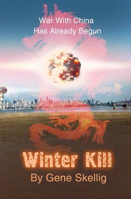 Winter Kill: War With China Has Already Begun - Clarke, Ted (Editor), and Skellig, Gene