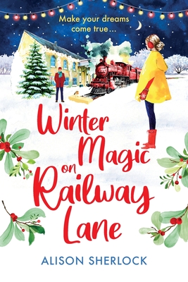 Winter Magic on Railway Lane: A BRAND NEW uplifting, cosy, festive romance from Alison Sherlock for 2024 - Alison Sherlock