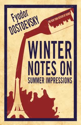 Winter Notes on Summer Impressions: New Translation - Dostoevsky, Fyodor, and Zinovieff, Kyril (Translated by)