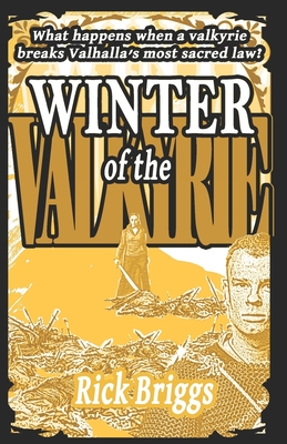 Winter Of The Valkyrie: What happens when a valkyrie breaks Valhalla's most sacred law? - Briggs, Rick