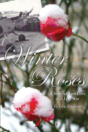 Winter Roses: A Story of Lost Love and Lost War