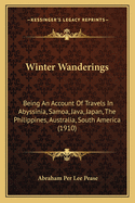 Winter Wanderings: Being an Account of Travels in Abyssinia, Samoa, Java, Japan, the Philippines, Australia, South America and Other Interesting Countries