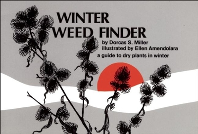 Winter Weed Finder: A Guide to Dry Plants in Winter - Miller, Dorcas S