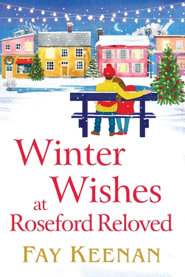 Winter Wishes at Roseford Reloved: An escapist, romantic festive read from Fay Keenan - Keenan, Fay