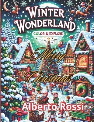 Winter Wonderland: Color & Explore: Holiday Magic Awaits: Over 50 Super Cute & Easy-to-Color Christmas Designs! Santas, Snowmen, Reindeer, Ornaments, Toys, Gifts and More! (Stocking Stuffer) - Rossi, Alberto