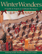 Winter Wonders: 15 Quilts & Projects to Celebrate the Season - Rounds, Jennifer (Editor), and Comyns, Catherine (Editor)
