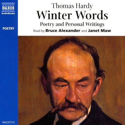 Winter Words Lib/E: Poetry and Personal Writings - Hardy, Thomas, and Soames, Nicolas (Producer), and Alexander, Bruce (Read by)