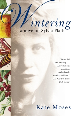 Wintering: A Novel of Sylvia Plath - Moses, Kate