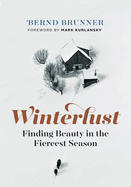 Winterlust: Finding Beauty in the Fiercest Season