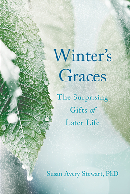 Winter's Graces: The Surprising Gifts of Later Life - Stewart, Susan Avery