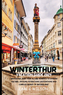 Winterthur Vacation Guide 2024: "Winterthur 2024: Your Allure Moments To Dynamic Culture, Enticing Attractions, Destinations And Complex Beauty in Switzerland"