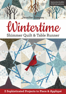 Wintertime Shimmer Quilt & Table Runner: 2 Sophisticated Projects to Piece & Appliqu