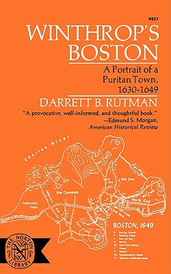 Winthrop's Boston: Portrait of a Puritan Town, 1630-1649 - Rutman, Darrett