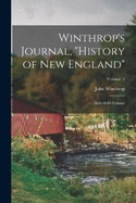 Winthrop's Journal, "History of New England": 1630-1649 Volume; Volume 1