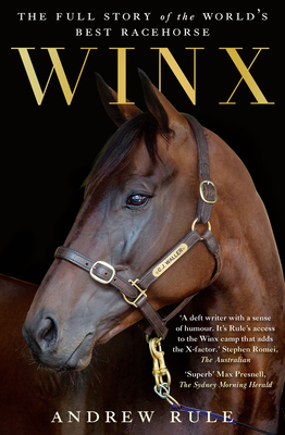 Winx: The authorised biography: The full story of the world's best racehorse - Rule, Andrew