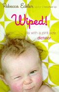 Wiped!: Life with a Pint-Size Dictator
