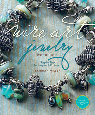 Wire Art Jewelry Workshop (With DVD) - Miller, Sharilyn