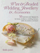 Wire & Beaded Wedding Jewelry & Accessories 35 Step by Step Projects