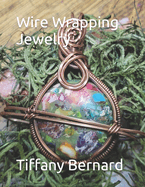 Wire Wrapping Jewelry: Step-by-Step Instructions Featuring Over 100 Color Photos. "The Saturn Pendant," Book #8 Wire Wrapping Jewelry Series
