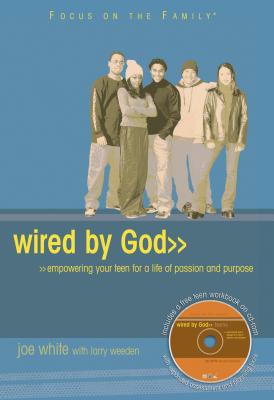 Wired by God: Empowering Your Teen for a Life of Passion and Purpose - White, Joe, and Weeden, Larry K