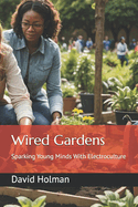 Wired Gardens: Sparking Young Minds With Electroculture