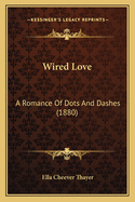 Wired Love: A Romance of Dots and Dashes (1880)