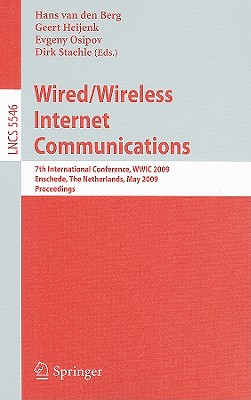 Wired/Wireless Internet Communications: 7th International Conference, WWIC 2009, Enschede, the Netherlands, May 27-29 2009, Proceedings - Van Den Berg, Hans (Editor), and Heijenk, Geert (Editor), and Osipov, Evgeny (Editor)