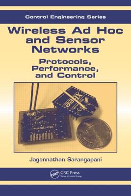 Wireless AD Hoc and Sensor Networks: Protocols, Performance, and Control - Sarangapani, Jagannathan