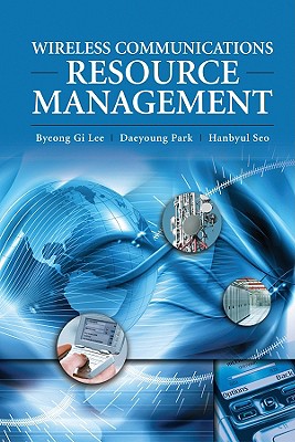 Wireless Communications Resource Management - Lee, Byeong Gi, and Park, Daeyoung, and Seo, Hanbyul