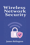 Wireless Network Security: WPA3, Enterprise Wireless, and Beyond