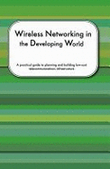 Wireless Networking in the Developing World - Flickenger, Rob, and Aichele, Corinna "Elektra", and Fonda, Carlo