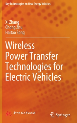 Wireless Power Transfer Technologies for Electric Vehicles - Zhang, Xi, and Zhu, Chong, and Song, Haitao