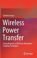 Wireless Power Transfer: Using Magnetic and Electric Resonance Coupling Techniques