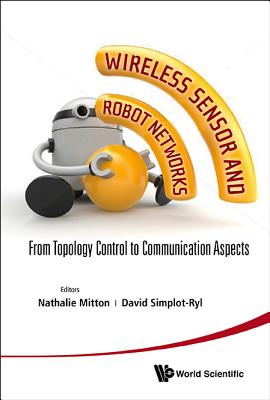 Wireless Sensor And Robot Networks: From Topology Control To Communication Aspects - Mitton, Nathalie (Editor), and Simplot-ryl, David (Editor)