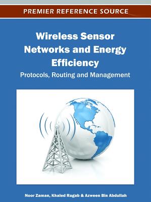 Wireless Sensor Networks and Energy Efficiency: Protocols, Routing and Management - Zaman, Noor (Editor), and Ragab, Khaled (Editor), and Abdullah, Azween Bin (Editor)