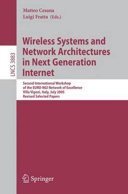 Wireless Systems and Network Architectures in Next Generation Internet: Second International Workshop of the Euro-Ngi Network of Excellence, Villa Vigoni, Italy, July 13-15, 2005, Revised Selected Papers - Cesana, Matteo (Editor), and Fratta, Luigi (Editor)